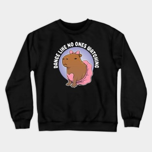 Dance like no ones watching Capybara Ballerina Costume Crewneck Sweatshirt